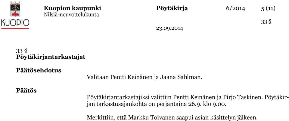 Pöytäkirjantarkastajiksi valittiin Pentti Keinänen ja Pirjo Taskinen.