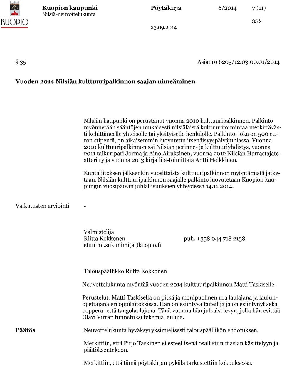 Palkinto, joka on 500 euron stipendi, on aikaisemmin luovutettu itsenäisyyspäiväjuhlassa.