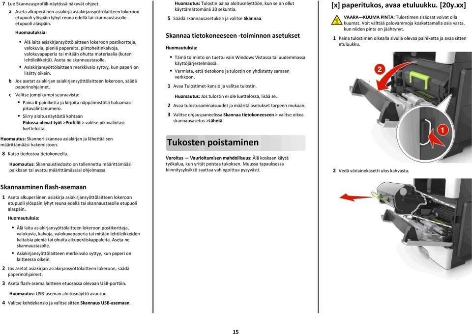 b Jos asetat asiakirjan asiakirjansyöttölaitteen lokeroon, säädä paperinohjaimet. c Valitse jompikumpi seuraavista: Paina #-painiketta ja kirjoita näppäimistöllä haluamasi pikavalintanumero.