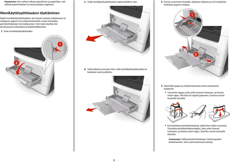 Monikäyttösyöttöaukon täyttäminen Käytä monikäyttösyöttöaukkoa, kun haluat tulostaa erikokoiseen ja erilajiseen paperiin tai erikoismateriaaliin, kuten kartonkiin, piirtoheitinkalvoon tai