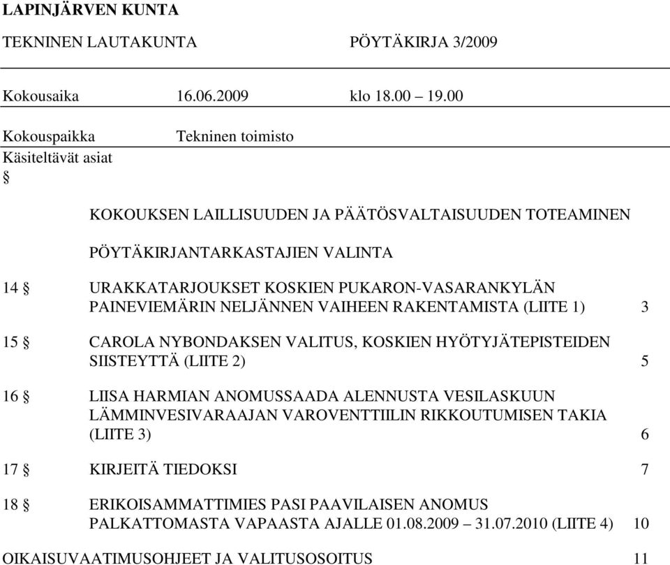 PUKARON-VASARANKYLÄN PAINEVIEMÄRIN NELJÄNNEN VAIHEEN RAKENTAMISTA (LIITE 1) 3 15 CAROLA NYBONDAKSEN VALITUS, KOSKIEN HYÖTYJÄTEPISTEIDEN SIISTEYTTÄ (LIITE 2) 5 16 LIISA