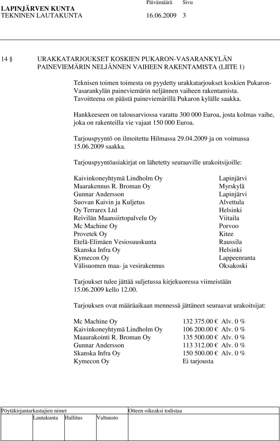 paineviemärin neljännen vaiheen rakentamista. Tavoitteena on päästä paineviemärillä Pukaron kylälle saakka.