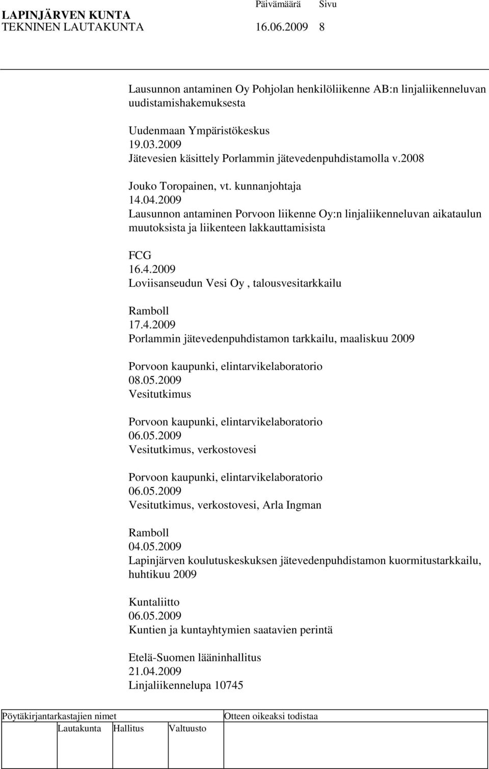 2009 Lausunnon antaminen Porvoon liikenne Oy:n linjaliikenneluvan aikataulun muutoksista ja liikenteen lakkauttamisista FCG 16.4.