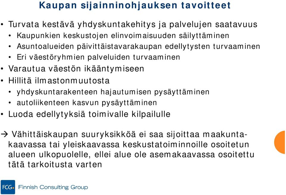 ilmastonmuutosta yhdyskuntarakenteen hajautumisen pysäyttäminen autoliikenteen kasvun pysäyttäminen Luoda edellytyksiä toimivalle kilpailulle Vähittäiskaupan