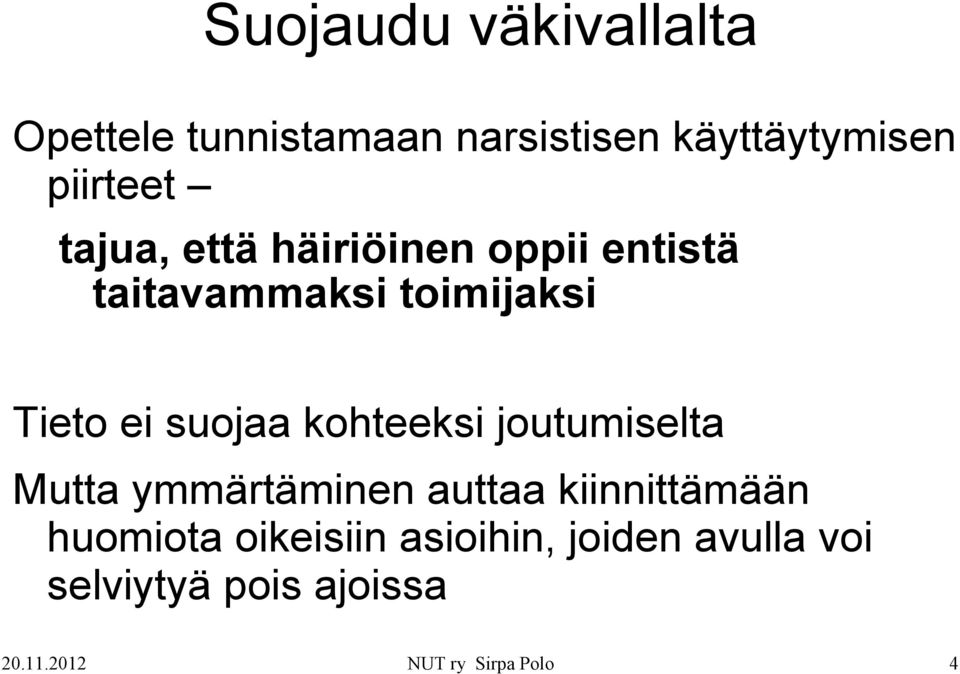 kohteeksi joutumiselta Mutta ymmärtäminen auttaa kiinnittämään huomiota