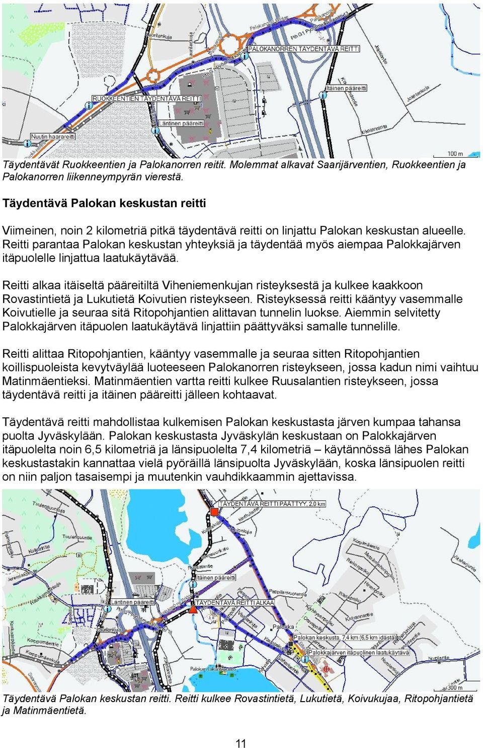 Reitti parantaa Palokan keskustan yhteyksiä ja täydentää myös aiempaa Palokkajärven itäpuolelle linjattua laatukäytävää.