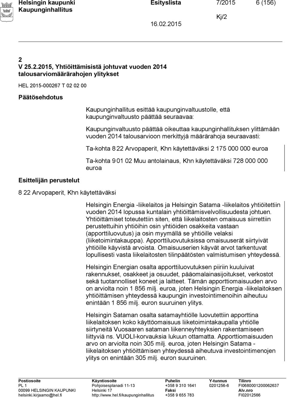 2 V 25.2.2015, Yhtiöittämisistä johtuvat vuoden 2014 talousarviomäärärahojen ylitykset HEL 2015-000267 T 02 02 00 Päätösehdotus Esittelijän perustelut 8 22 Arvopaperit, Khn käytettäväksi esittää