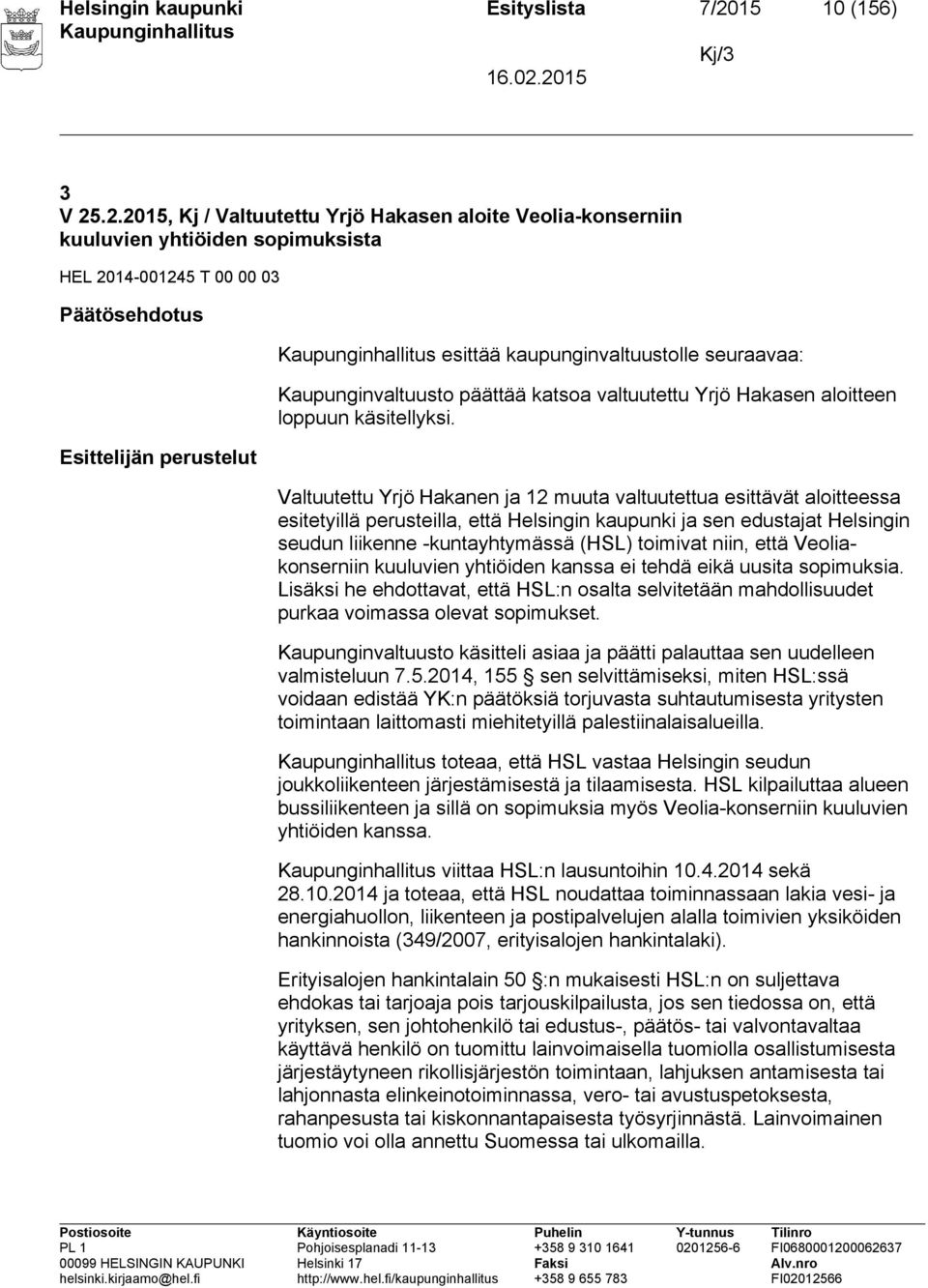 .2.2015, Kj / Valtuutettu Yrjö Hakasen aloite Veolia-konserniin kuuluvien yhtiöiden sopimuksista HEL 2014-001245 T 00 00 03 Päätösehdotus Esittelijän perustelut esittää kaupunginvaltuustolle