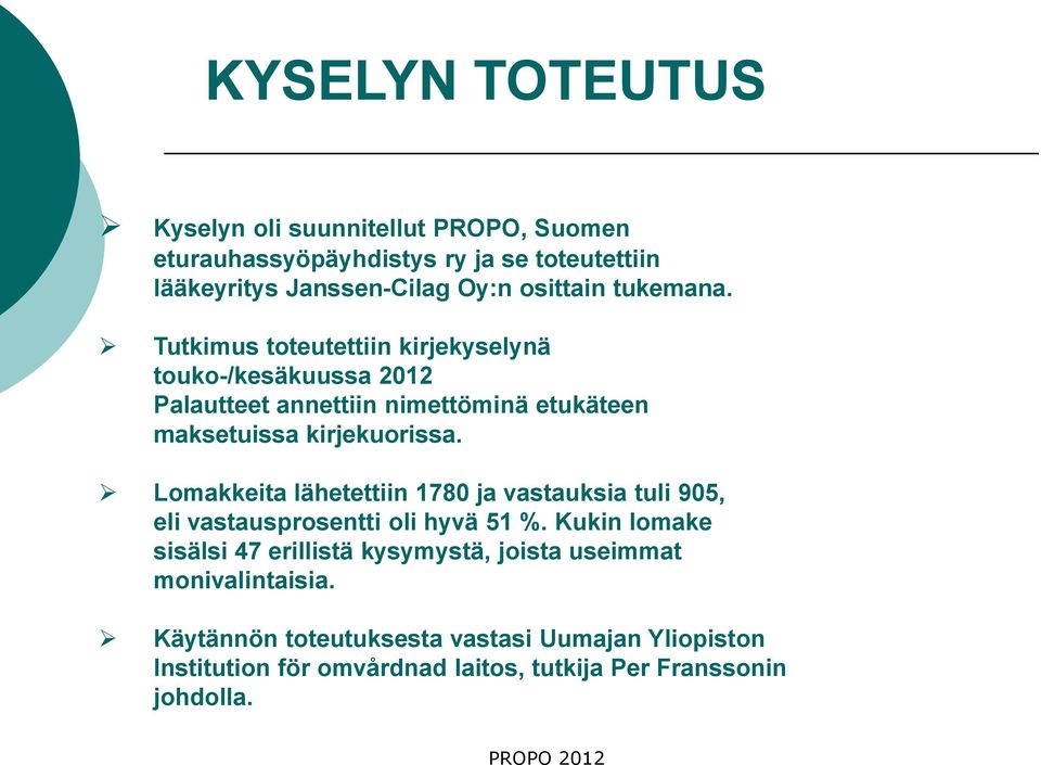 Lomakkeita lähetettiin 1780 ja vastauksia tuli 905, eli vastausprosentti oli hyvä 51 %.