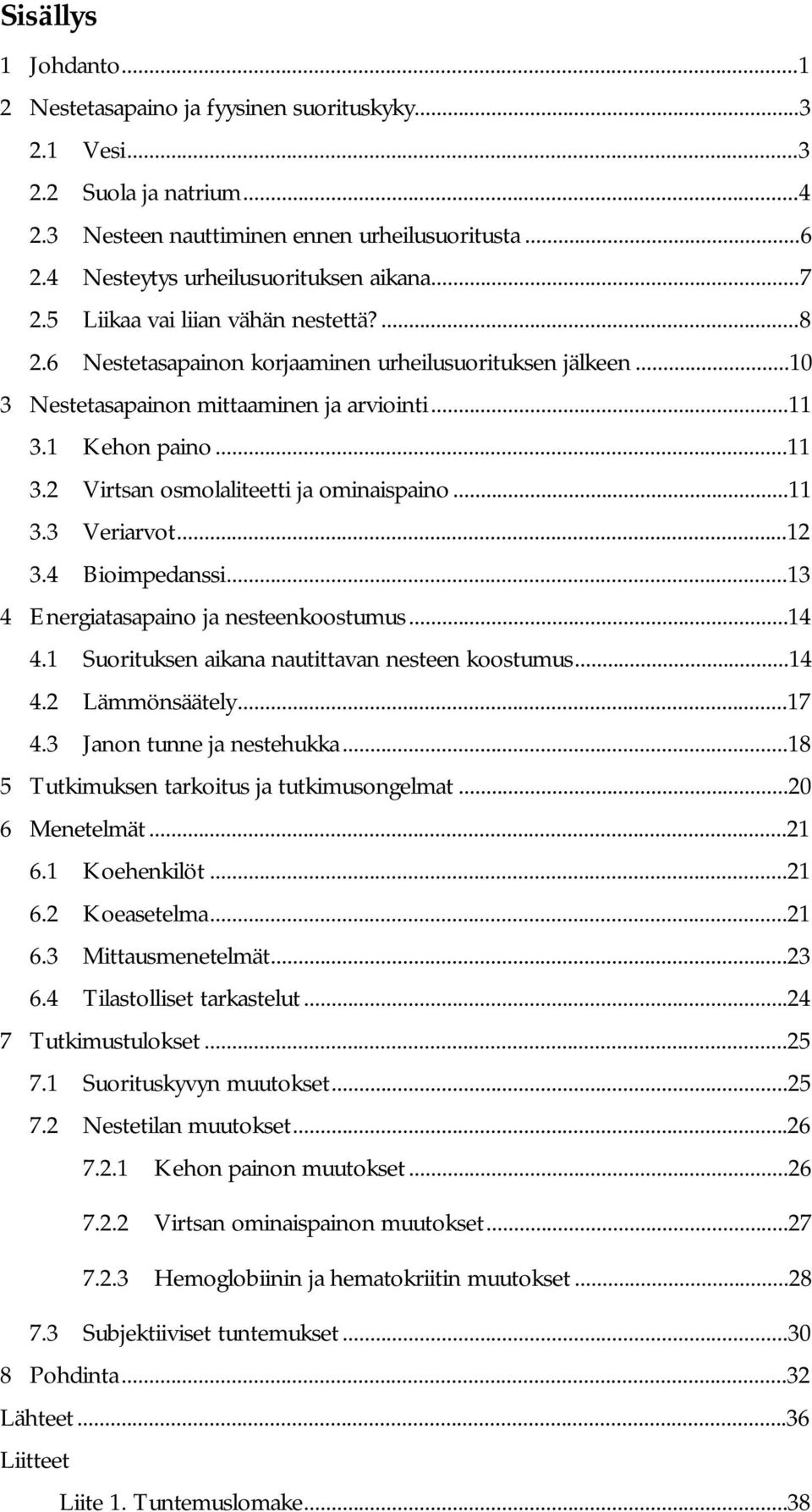 ..11 3.3 Veriarvot...12 3.4 Bioimpedanssi...13 4 Energiatasapaino ja nesteenkoostumus...14 4.1 Suorituksen aikana nautittavan nesteen koostumus...14 4.2 Lämmönsäätely...17 4.