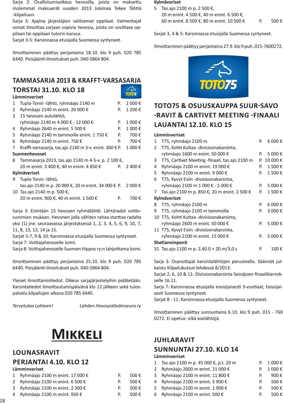 020 785 6440. Poisjäänti-ilmoitukset puh. 040-5864 804. 5 Tas.ajo 2100 m p. 2 500, 20 m enint. 4 500, 40 m enint. 6 500, 60 m enint. 8 500, 80 m enint. 10 500 P.