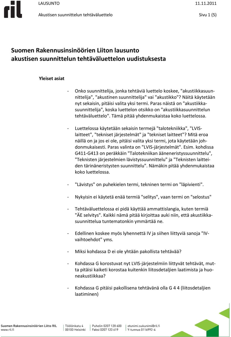 Paras näistä on "akustiikkasuunnittelija", koska luettelon otsikko on "akustiikkasuunnittelun tehtäväluettelo". Tämä pitää yhdenmukaistaa koko luettelossa.