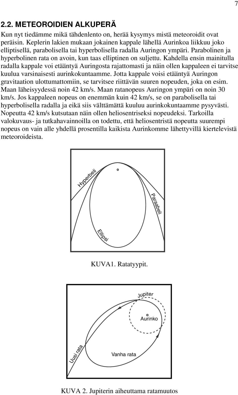 Parabolinen ja hyperbolinen rata on avoin, kun taas elliptinen on suljettu.