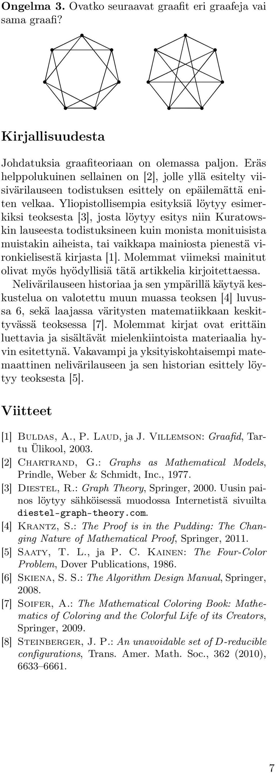 Yliopistollisempia esityksiä löytyy esimerkiksi teoksesta [3], josta löytyy esitys niin Kuratowskin lauseesta todistuksineen kuin monista monituisista muistakin aiheista, tai vaikkapa mainiosta