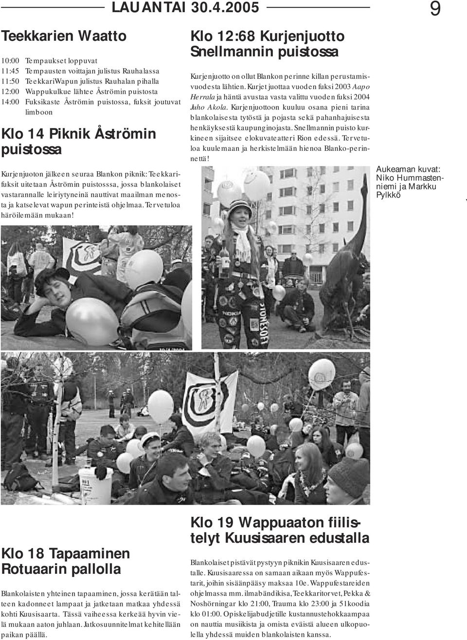 leiriytyneinä nauttivat maailman menosta ja katselevat wapun perinteistä ohjelmaa. Tervetuloa häröilemään mukaan! LAUANTAI 30.4.