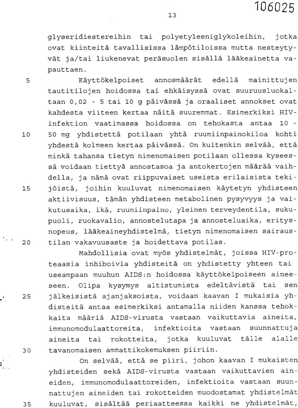 suuremmat. Esimerkiksi HIVinfektion vaatimassa hoidossa on tehokasta antaa 10-10 50 mg yhdistettä potilaan yhtä ruumiinpainokiloa kohti yhdestä kolmeen kertaa päivässä.
