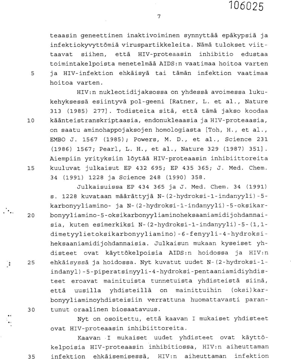 varten. HIV:n nukleotidijaksossa on yhdessä avoimessa lukukehyksessä esiintyvä pol-geeni [Ratner, L. et al., Nature 313 (1985) 277].
