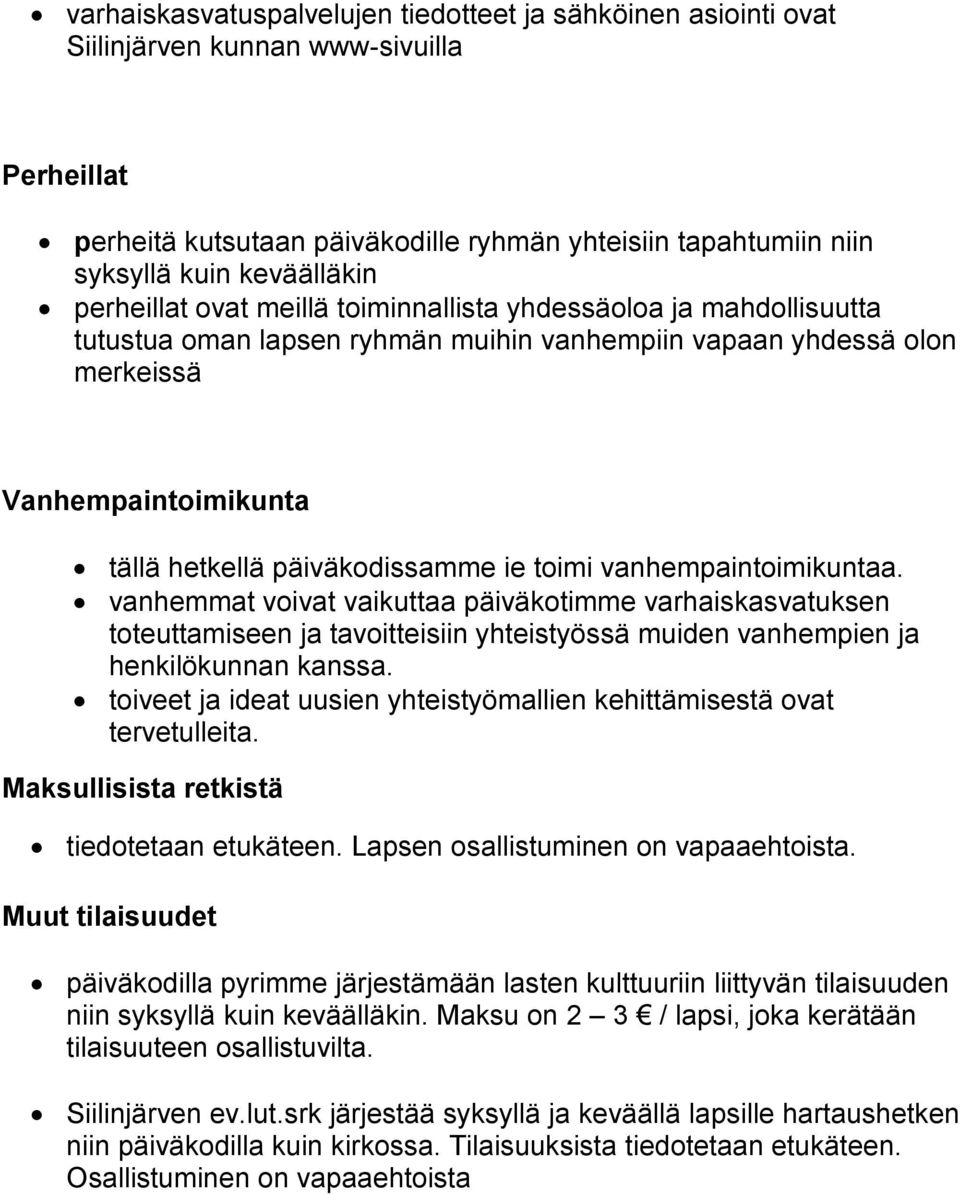 toimi vanhempaintoimikuntaa. vanhemmat voivat vaikuttaa päiväkotimme varhaiskasvatuksen toteuttamiseen ja tavoitteisiin yhteistyössä muiden vanhempien ja henkilökunnan kanssa.