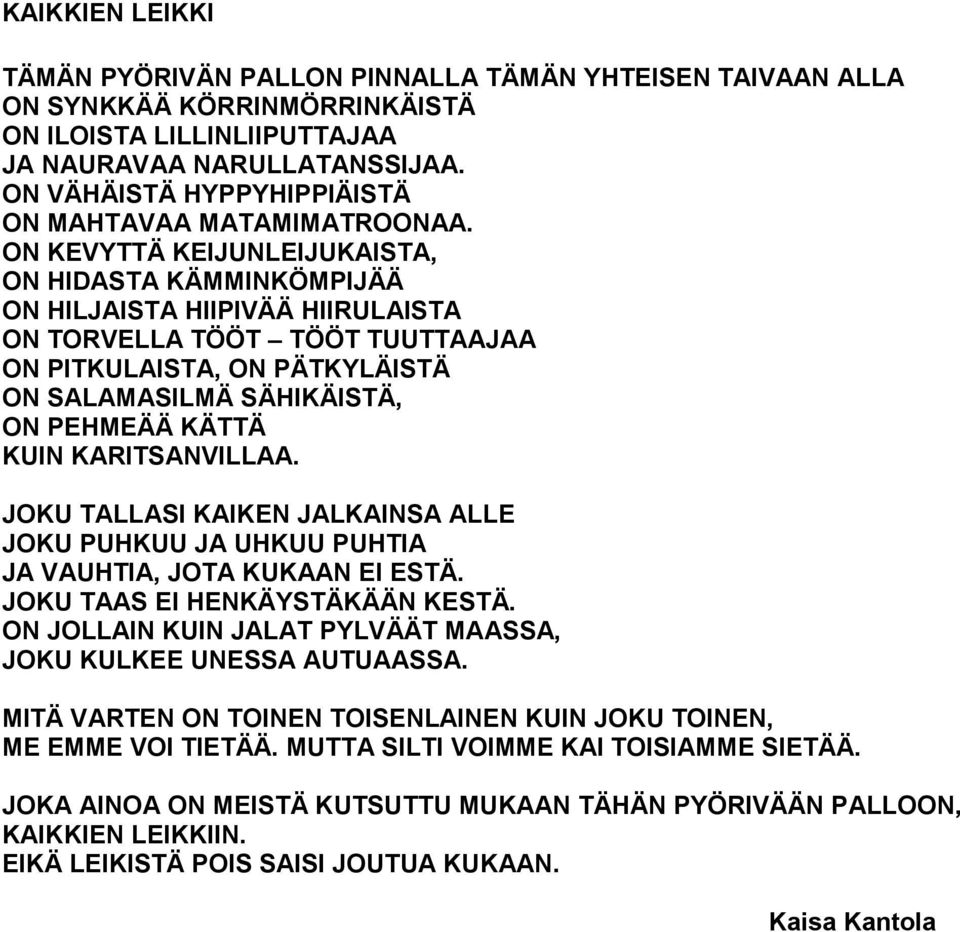 ON KEVYTTÄ KEIJUNLEIJUKAISTA, ON HIDASTA KÄMMINKÖMPIJÄÄ ON HILJAISTA HIIPIVÄÄ HIIRULAISTA ON TORVELLA TÖÖT TÖÖT TUUTTAAJAA ON PITKULAISTA, ON PÄTKYLÄISTÄ ON SALAMASILMÄ SÄHIKÄISTÄ, ON PEHMEÄÄ KÄTTÄ
