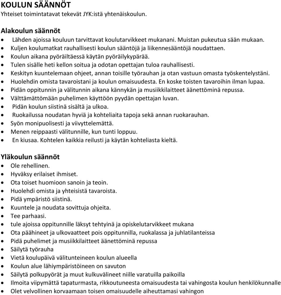 Tulen sisälle heti kellon soitua ja odotan opettajan tuloa rauhallisesti. Keskityn kuuntelemaan ohjeet, annan toisille työrauhan ja otan vastuun omasta työskentelystäni.