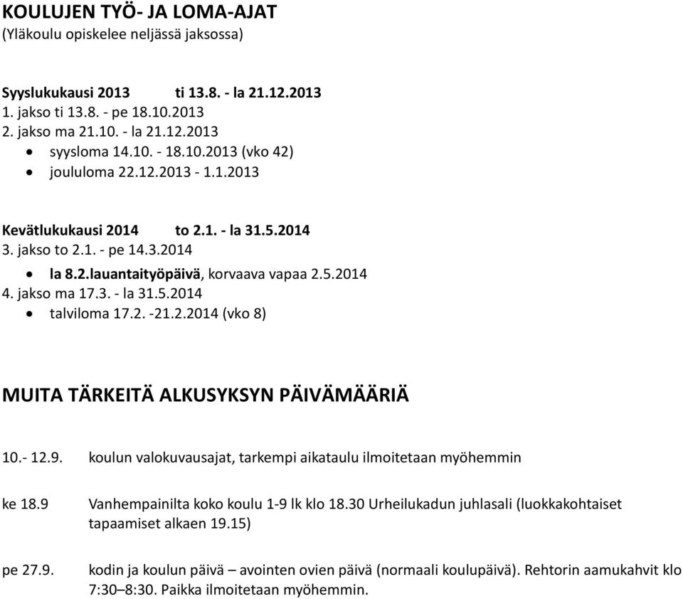 2. -21.2.2014 (vko 8) MUITA TÄRKEITÄ ALKUSYKSYN PÄIVÄMÄÄRIÄ 10.- 12.9. koulun valokuvausajat, tarkempi aikataulu ilmoitetaan myöhemmin ke 18.9 Vanhempainilta koko koulu 1-9 lk klo 18.