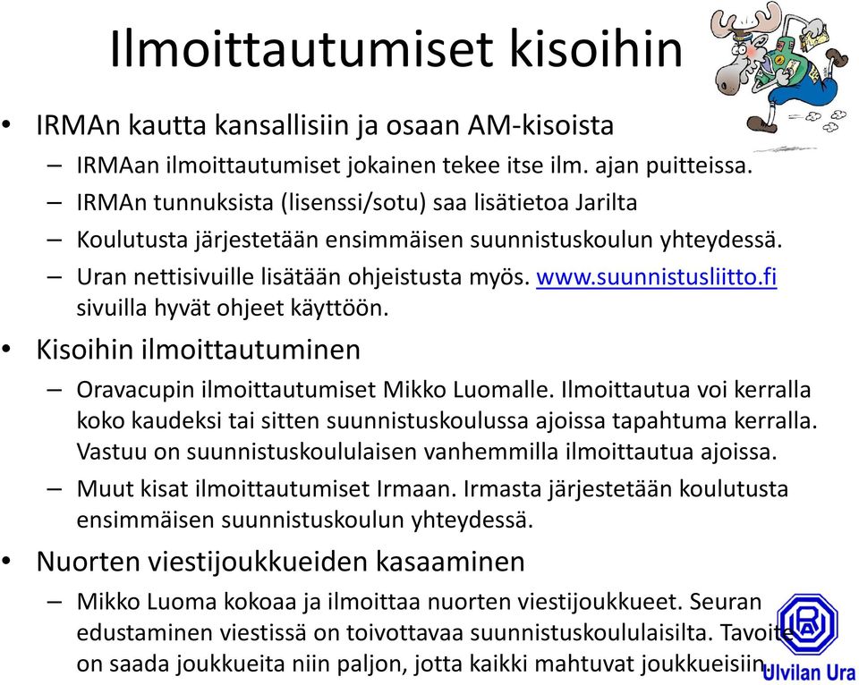 fi sivuilla hyvät ohjeet käyttöön. Kisoihin ilmoittautuminen Oravacupin ilmoittautumiset Mikko Luomalle.