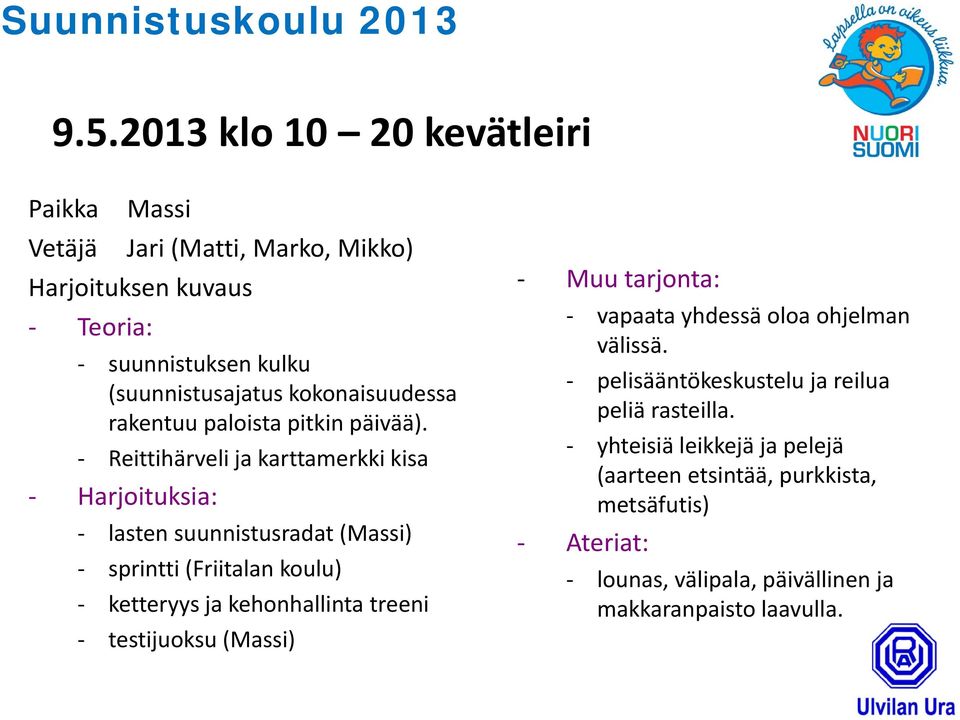 Reittihärveli ja karttamerkki kisa Harjoituksia: lasten suunnistusradat (Massi) sprintti (Friitalan koulu) ketteryys ja kehonhallinta