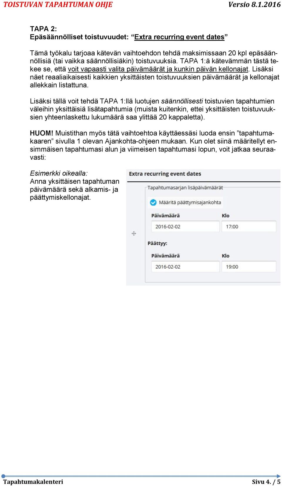 Lisäksi näet reaaliaikaisesti kaikkien yksittäisten toistuvuuksien päivämäärät ja kellonajat allekkain listattuna.