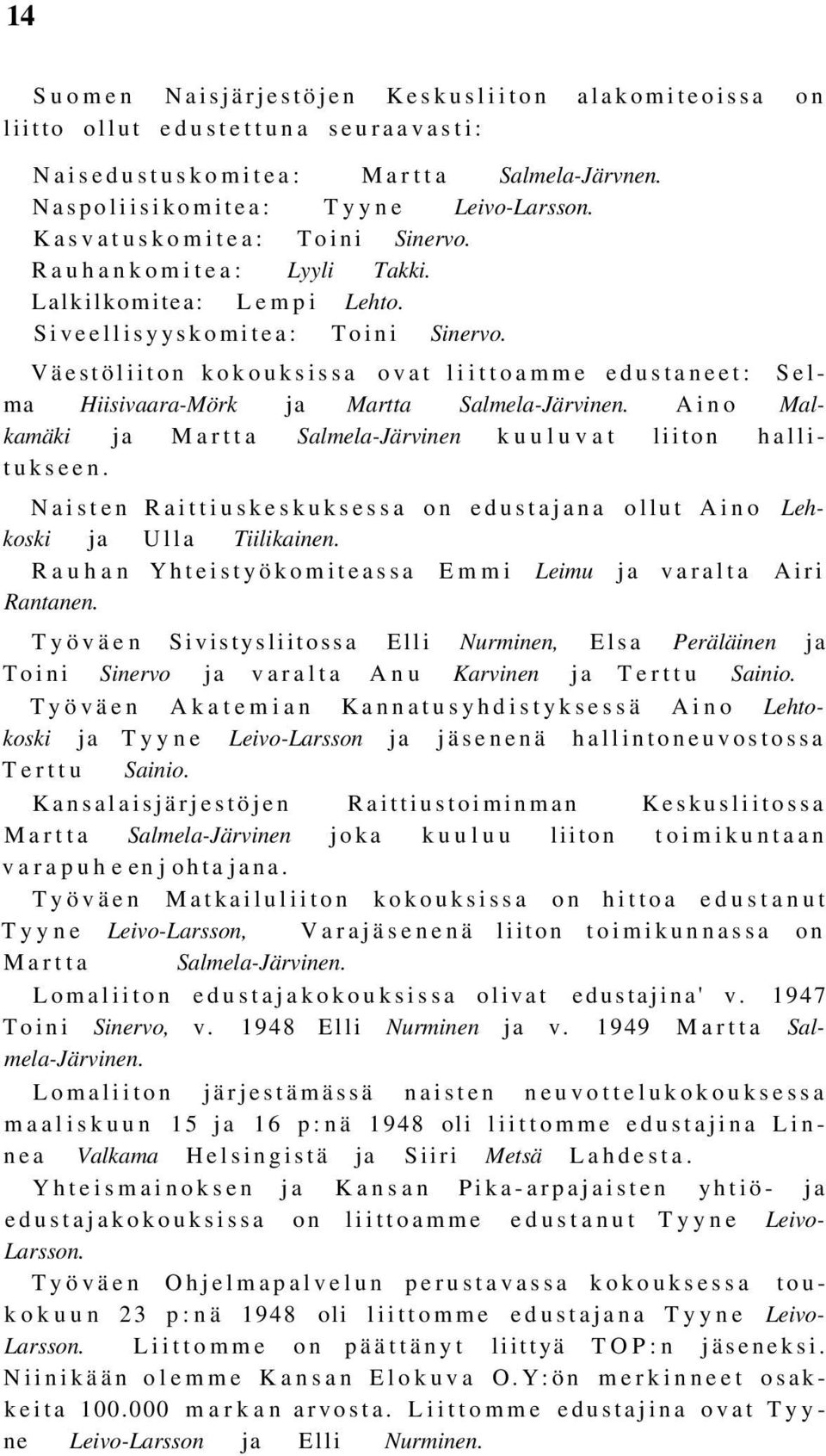 Väestöliiton kokouksissa ovat liittoamme edustaneet: Selma Hiisivaara-Mörk ja Martta Salmela-Järvinen. Aino Malkamäki ja Martta Salmela-Järvinen kuuluvat liiton hallitukseen.