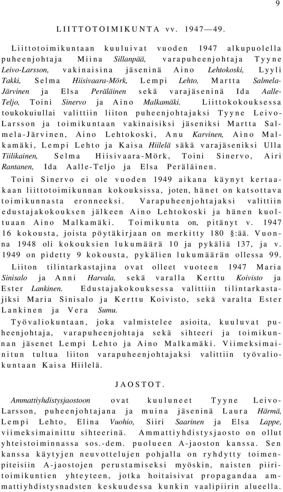 Lempi Lehto, Martta Salmela- Järvinen ja Elsa Peräläinen sekä varajäseninä Ida Aalle- Teljo, Toini Sinervo ja Aino Malkamäki.