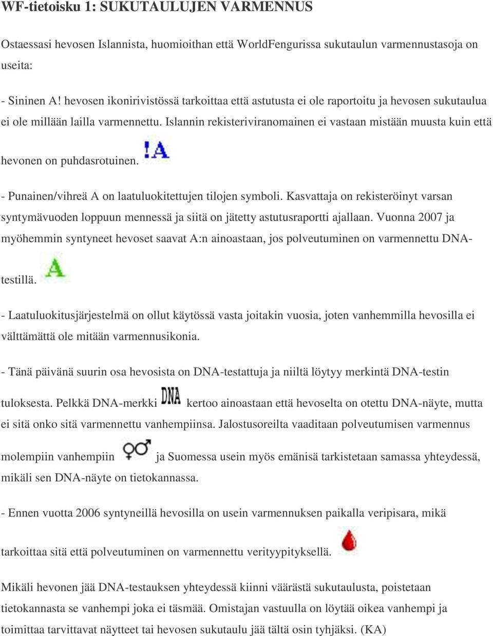 Islannin rekisteriviranomainen ei vastaan mistään muusta kuin että hevonen on puhdasrotuinen. - Punainen/vihreä A on laatuluokitettujen tilojen symboli.