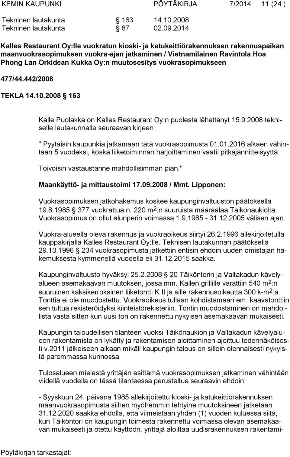 muutosesitys vuokrasopimukseen 477/44.442/2008 TEKLA 14.10.2008 163 Kalle Puolakka on Kalles Restaurant Oy:n puolesta lähettänyt 15.9.