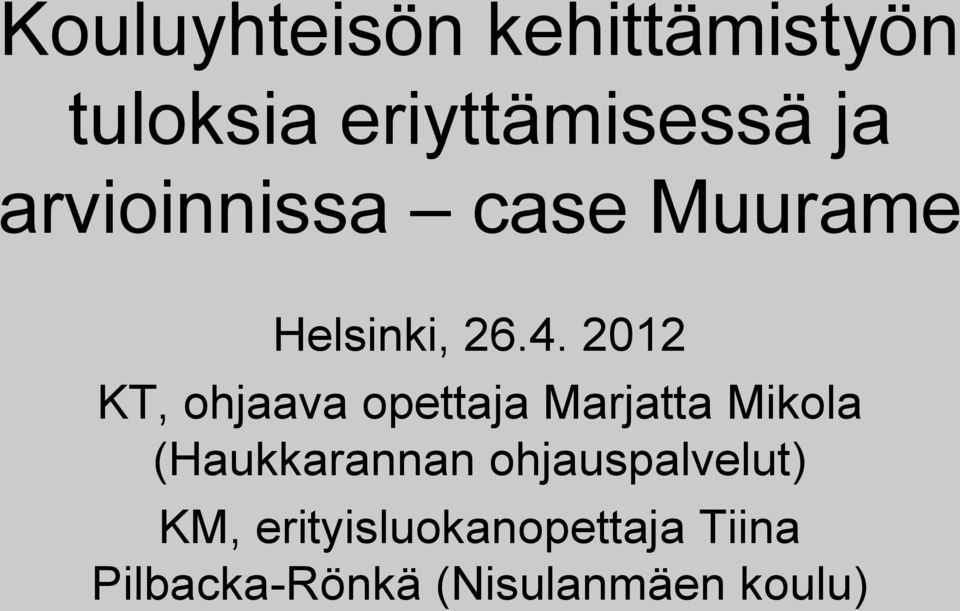 2012 KT, ohjaava opettaja Marjatta Mikola (Haukkarannan