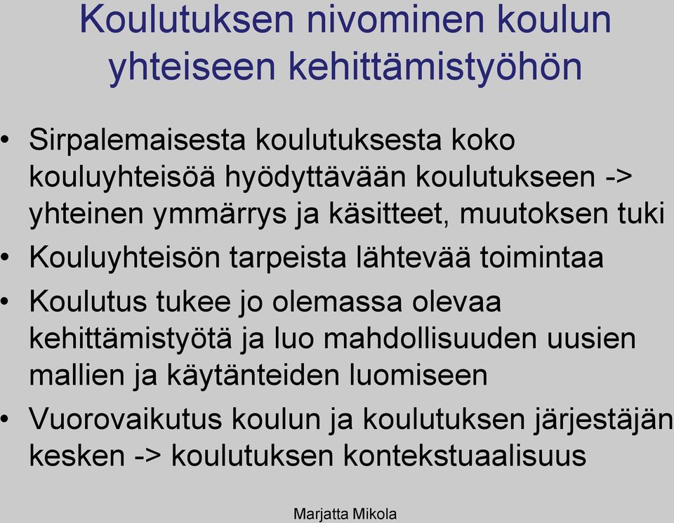 toimintaa Koulutus tukee jo olemassa olevaa kehittämistyötä ja luo mahdollisuuden uusien mallien ja