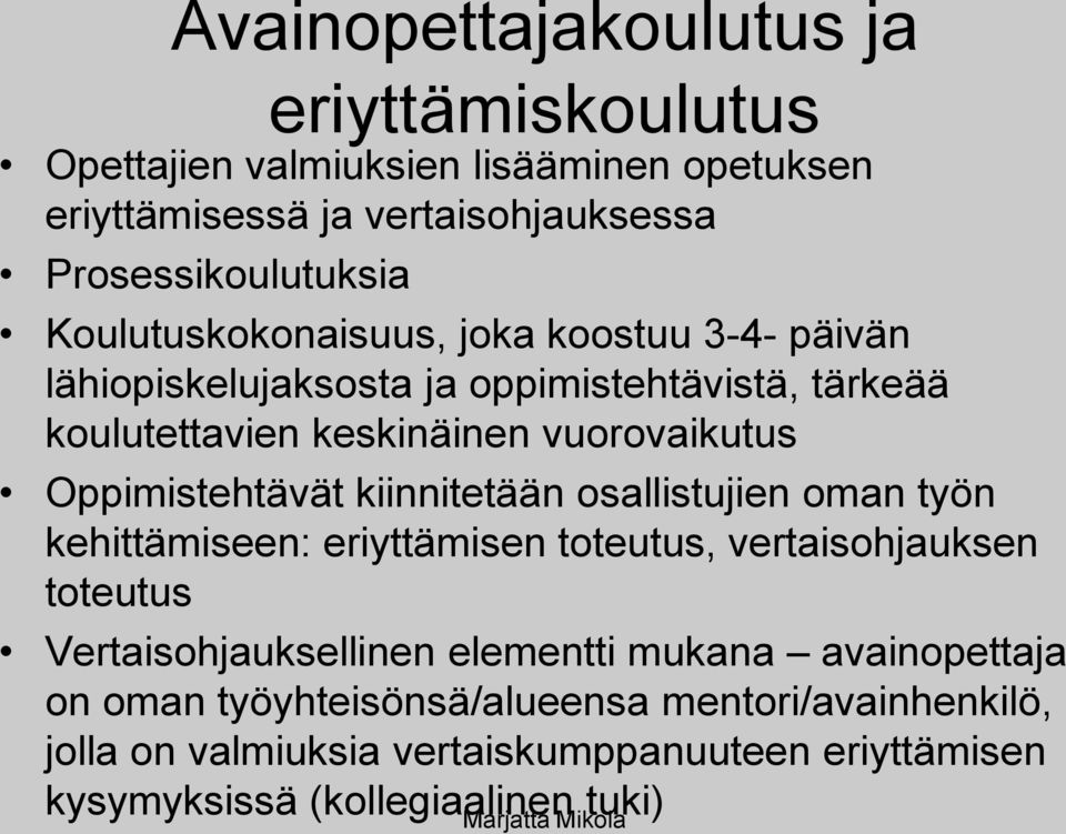 Oppimistehtävät kiinnitetään osallistujien oman työn kehittämiseen: eriyttämisen toteutus, vertaisohjauksen toteutus Vertaisohjauksellinen elementti