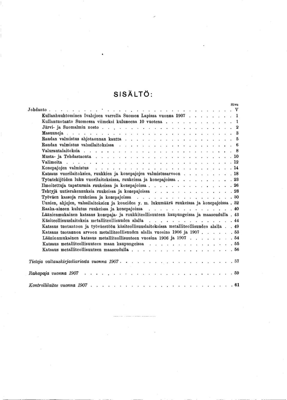 .. Katsaus vuorlatoksen, ruukken ja konepajojen valm stnsarvoon...8 Työntekjöden luku vuorlatoksssa, ruukessa ja konepajossa... Ilmotettuja tapaturma ruukessa ja konepajossa.