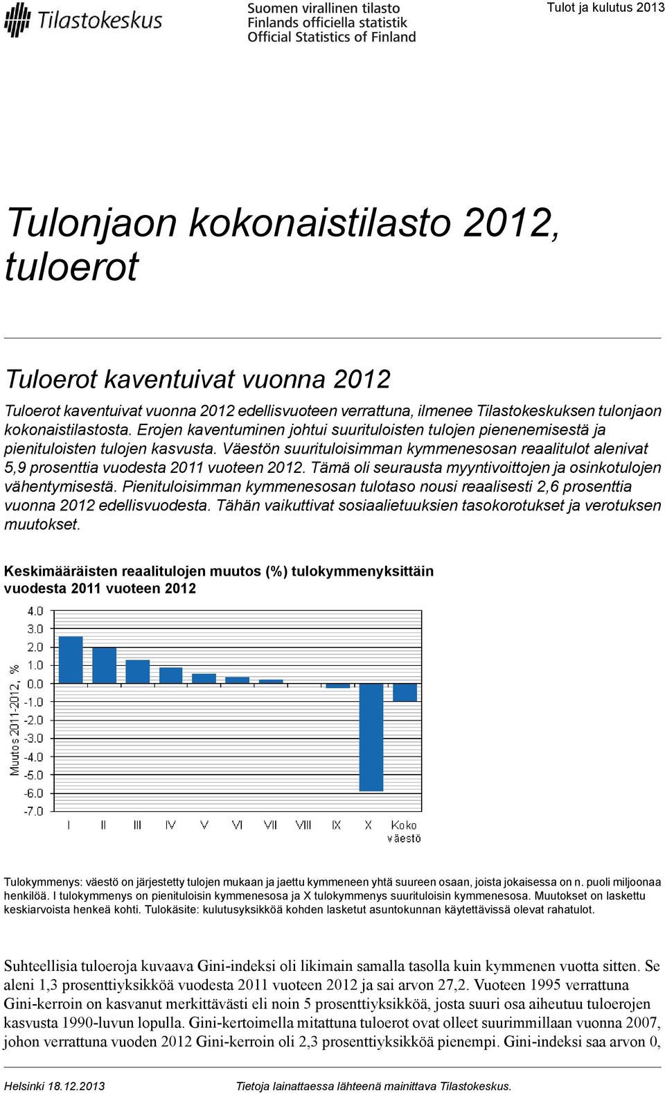 Väestön suurituloisimman kymmenesosan reaalitulot alenivat 5,9 prosenttia vuodesta 2011 vuoteen 2012. Tämä oli seurausta myyntivoittojen ja osinkotulojen vähentymisestä.