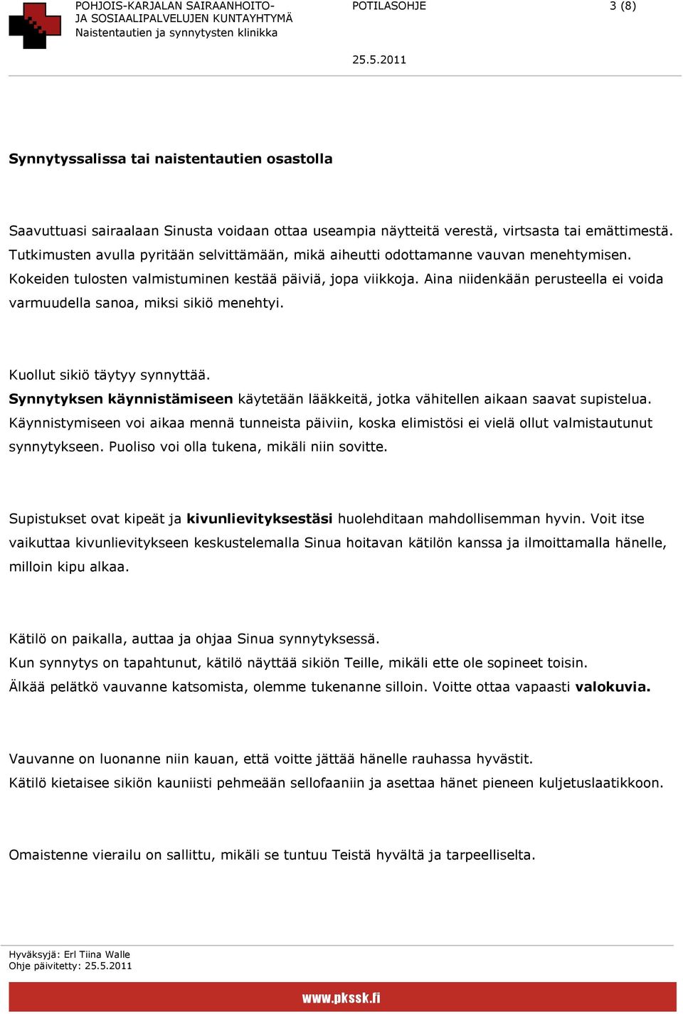 Aina niidenkään perusteella ei voida varmuudella sanoa, miksi sikiö menehtyi. Kuollut sikiö täytyy synnyttää.