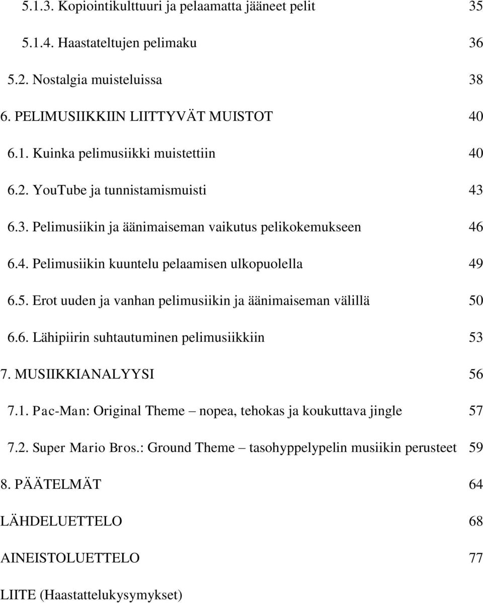 Erot uuden ja vanhan pelimusiikin ja äänimaiseman välillä 50 6.6. Lähipiirin suhtautuminen pelimusiikkiin 53 7. MUSIIKKIANALYYSI 56 7.1.