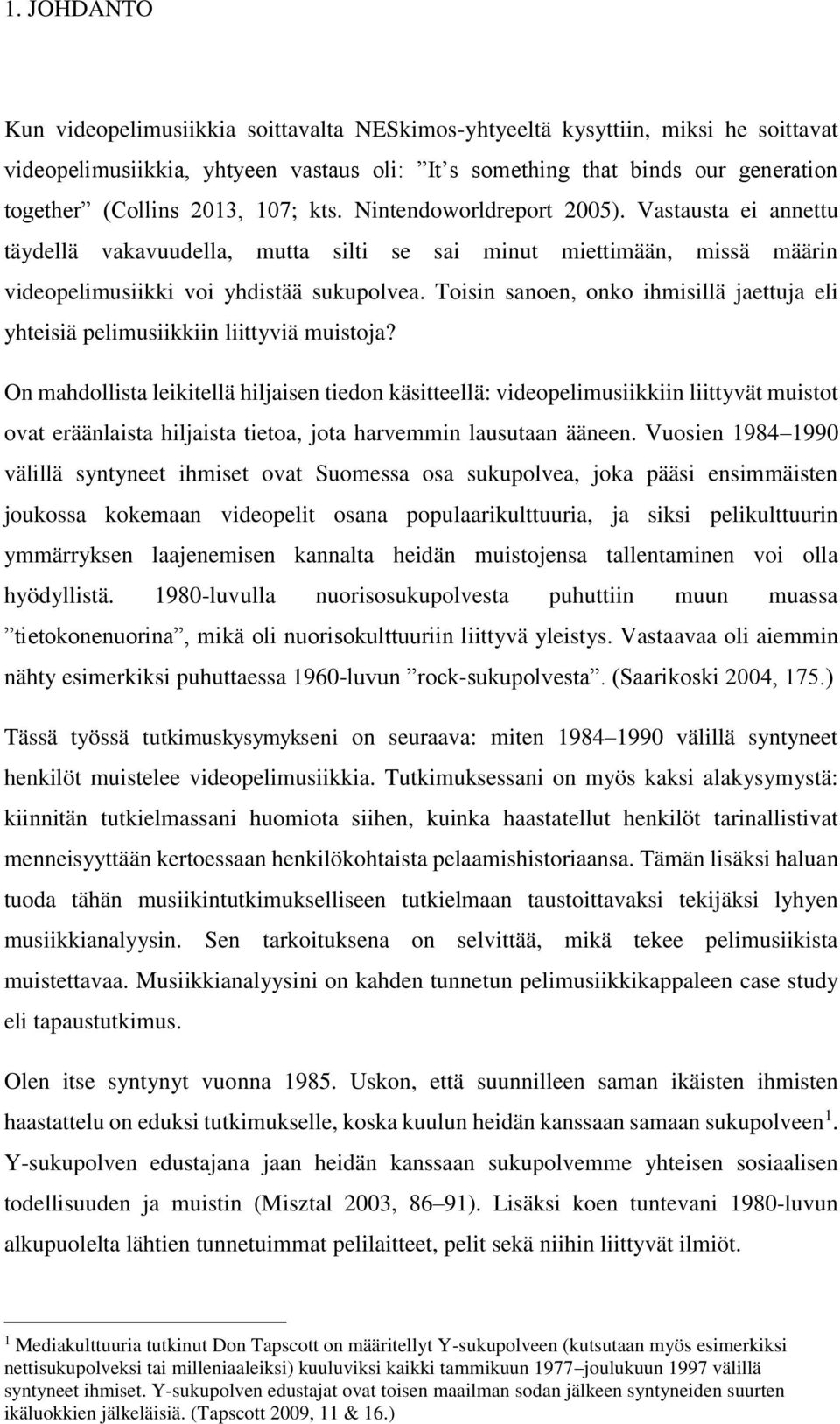 Toisin sanoen, onko ihmisillä jaettuja eli yhteisiä pelimusiikkiin liittyviä muistoja?