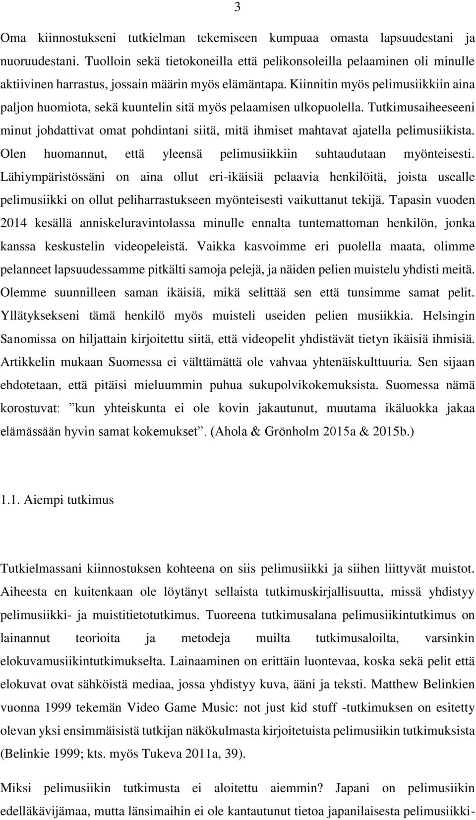 Kiinnitin myös pelimusiikkiin aina paljon huomiota, sekä kuuntelin sitä myös pelaamisen ulkopuolella.