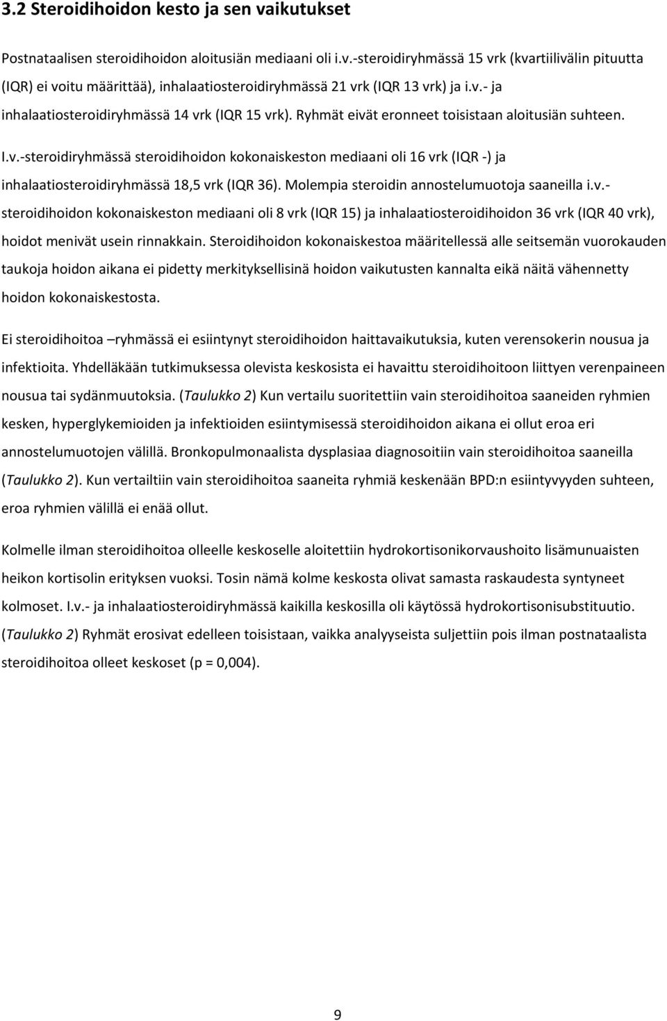 Molempia steroidin annostelumuotoja saaneilla i.v.- steroidihoidon kokonaiskeston mediaani oli 8 vrk (IQR 15) ja inhalaatiosteroidihoidon 36 vrk (IQR 40 vrk), hoidot menivät usein rinnakkain.