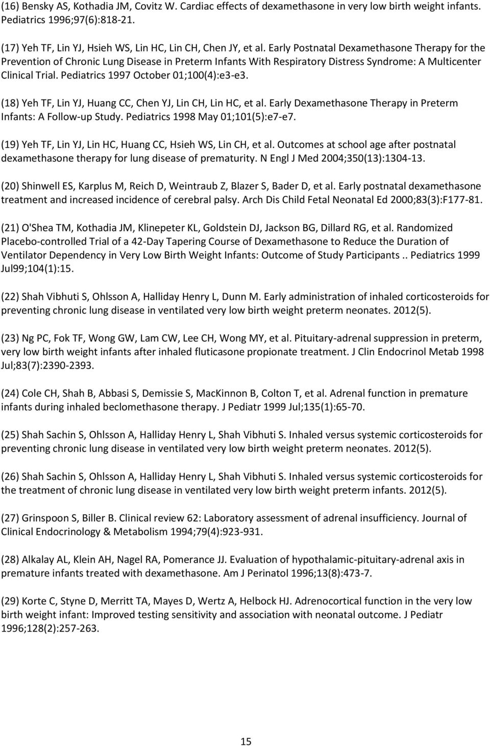 Pediatrics 1997 October 01;100(4):e3-e3. (18) Yeh TF, Lin YJ, Huang CC, Chen YJ, Lin CH, Lin HC, et al. Early Dexamethasone Therapy in Preterm Infants: A Follow-up Study.