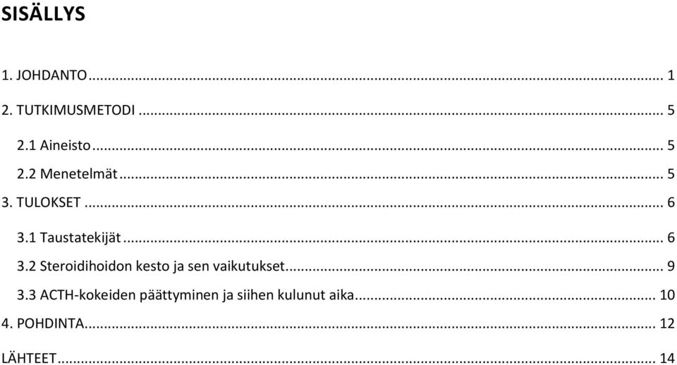 .. 9 3.3 ACTH-kokeiden päättyminen ja siihen kulunut aika... 10 4.