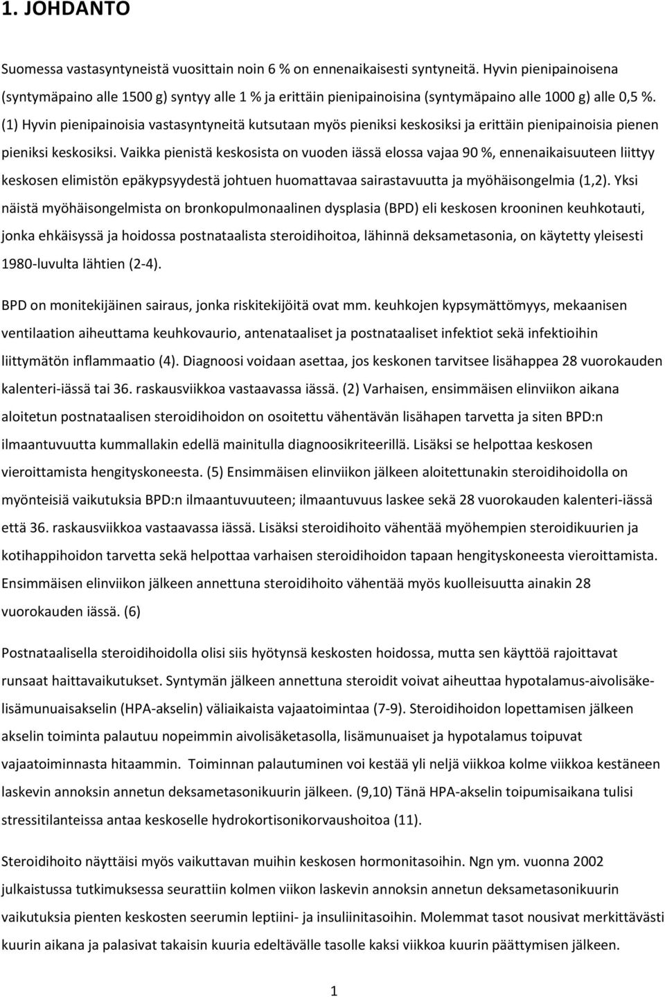 (1) Hyvin pienipainoisia vastasyntyneitä kutsutaan myös pieniksi keskosiksi ja erittäin pienipainoisia pienen pieniksi keskosiksi.