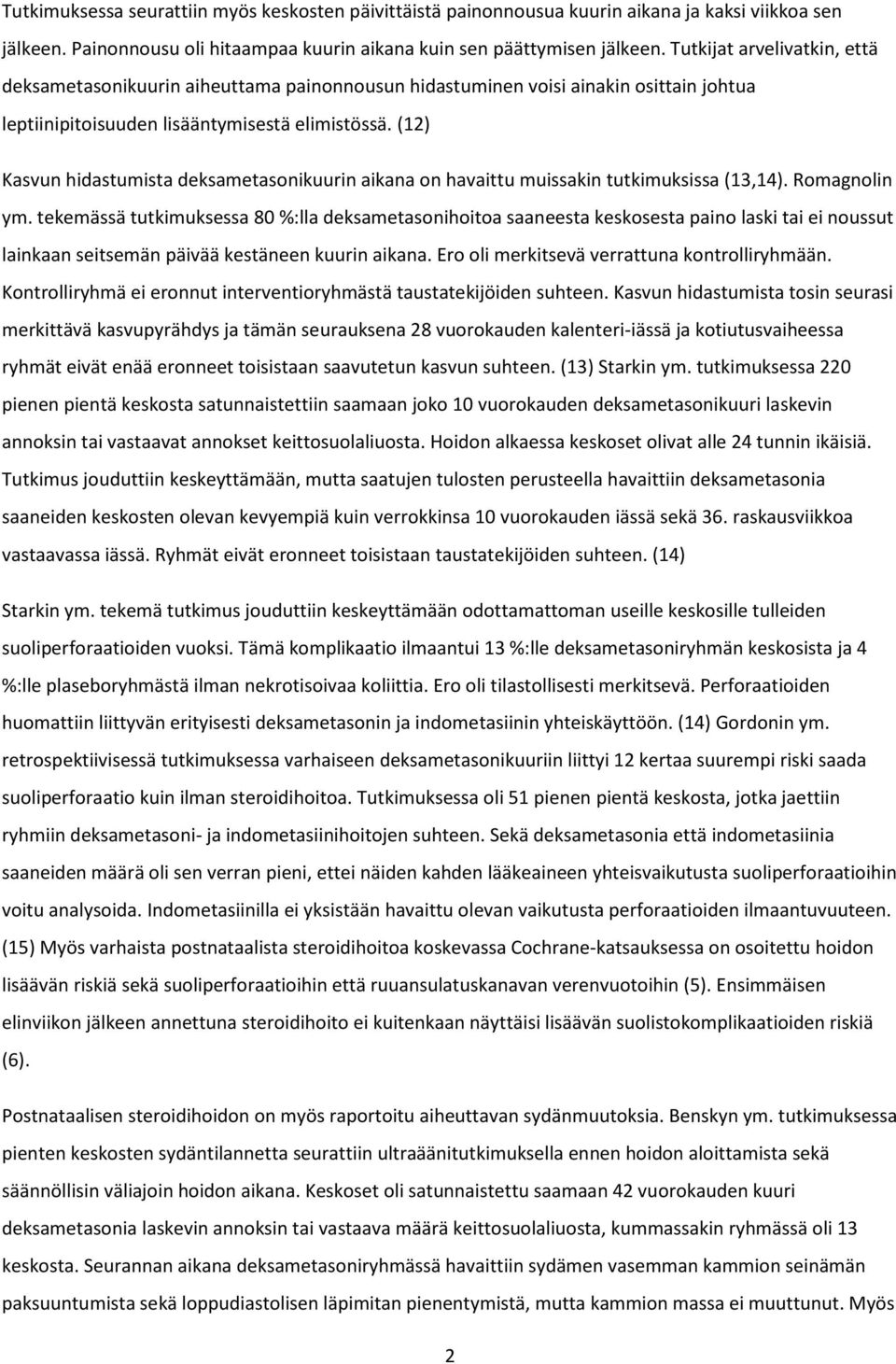 (12) Kasvun hidastumista deksametasonikuurin aikana on havaittu muissakin tutkimuksissa (13,14). Romagnolin ym.