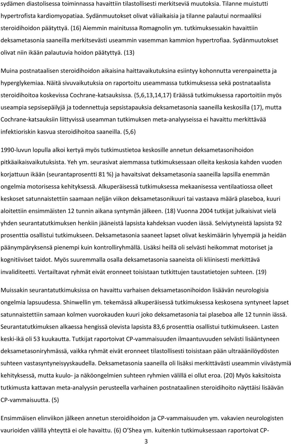 tutkimuksessakin havaittiin deksametasonia saaneilla merkitsevästi useammin vasemman kammion hypertrofiaa. Sydänmuutokset olivat niin ikään palautuvia hoidon päätyttyä.