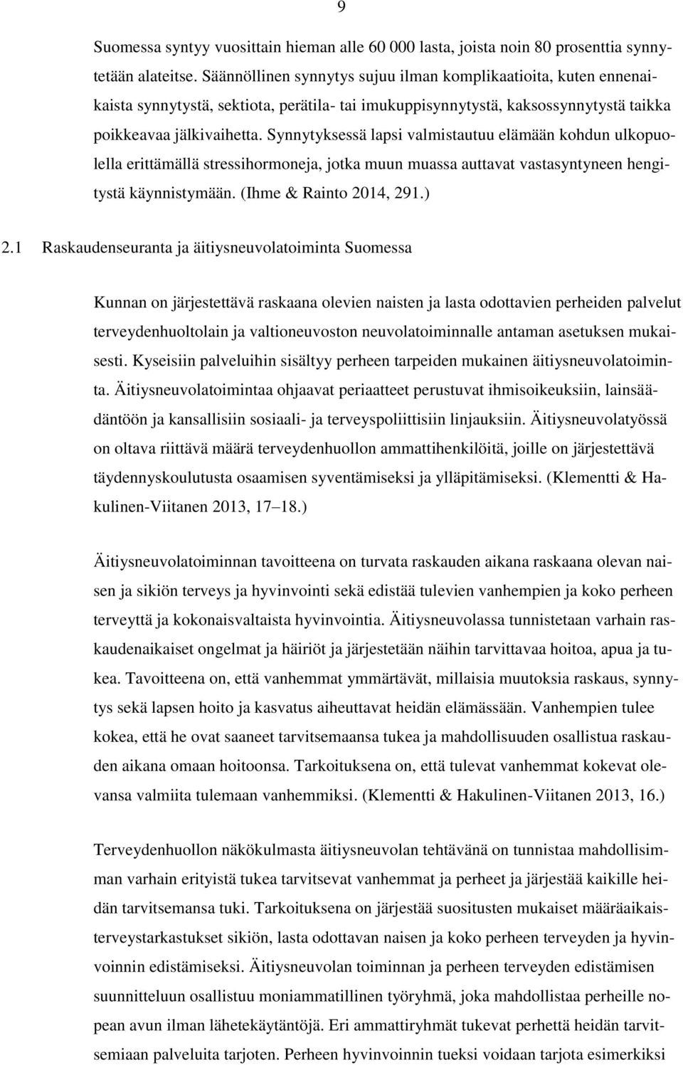 Synnytyksessä lapsi valmistautuu elämään kohdun ulkopuolella erittämällä stressihormoneja, jotka muun muassa auttavat vastasyntyneen hengitystä käynnistymään. (Ihme & Rainto 2014, 291.) 2.