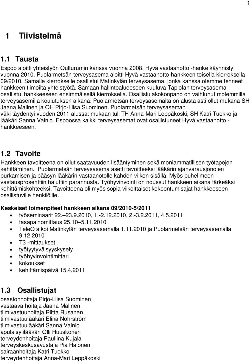 Samalle kierrokselle osallistui Matinkylän terveysasema, jonka kanssa olemme tehneet hankkeen tiimoilta yhteistyötä.