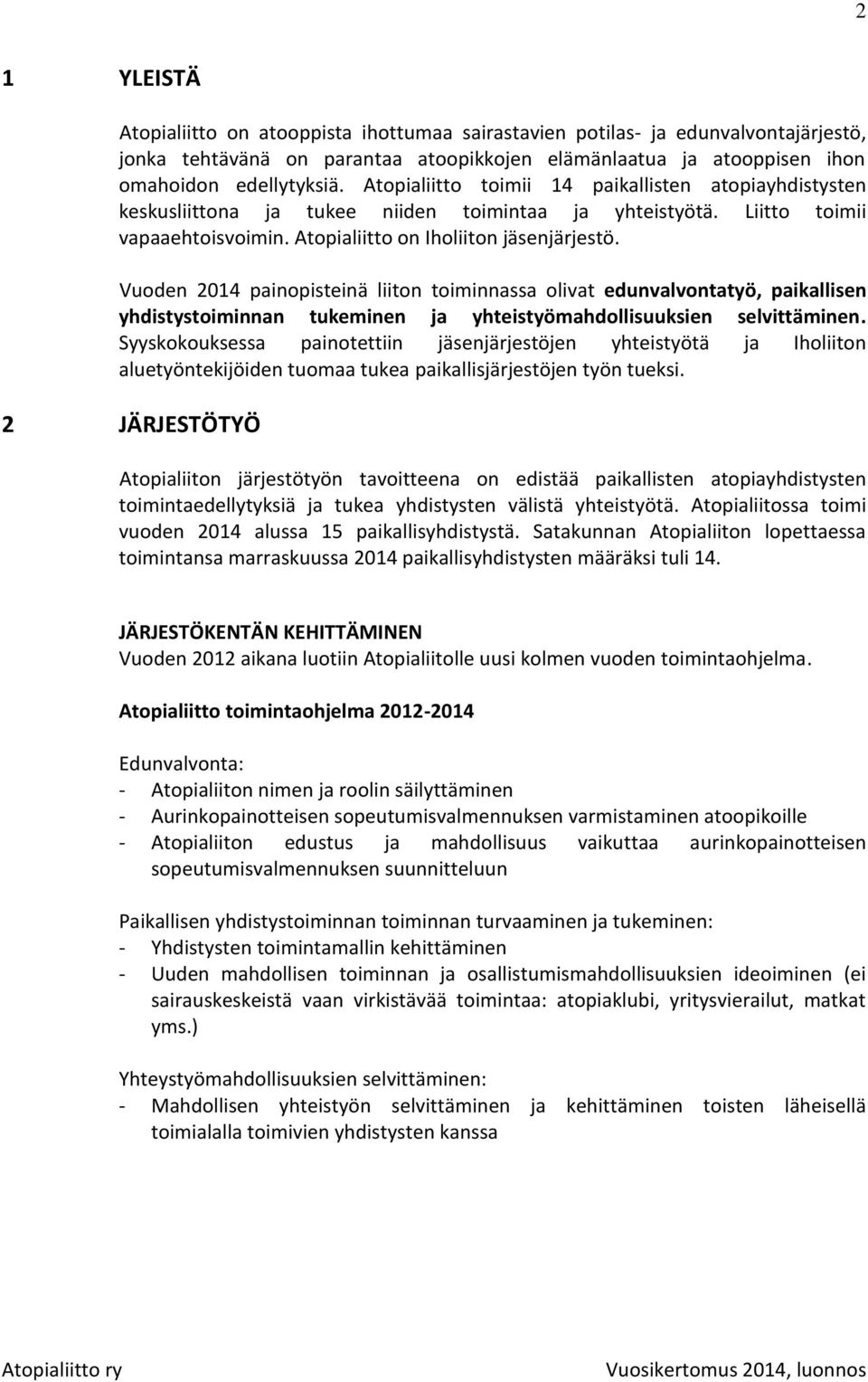 Vuoden 2014 painopisteinä liiton toiminnassa olivat edunvalvontatyö, paikallisen yhdistystoiminnan tukeminen ja yhteistyömahdollisuuksien selvittäminen.